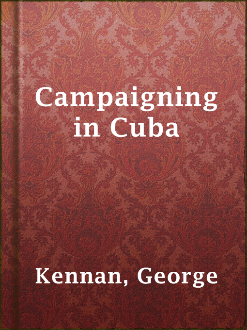 Title details for Campaigning in Cuba by George Kennan - Available